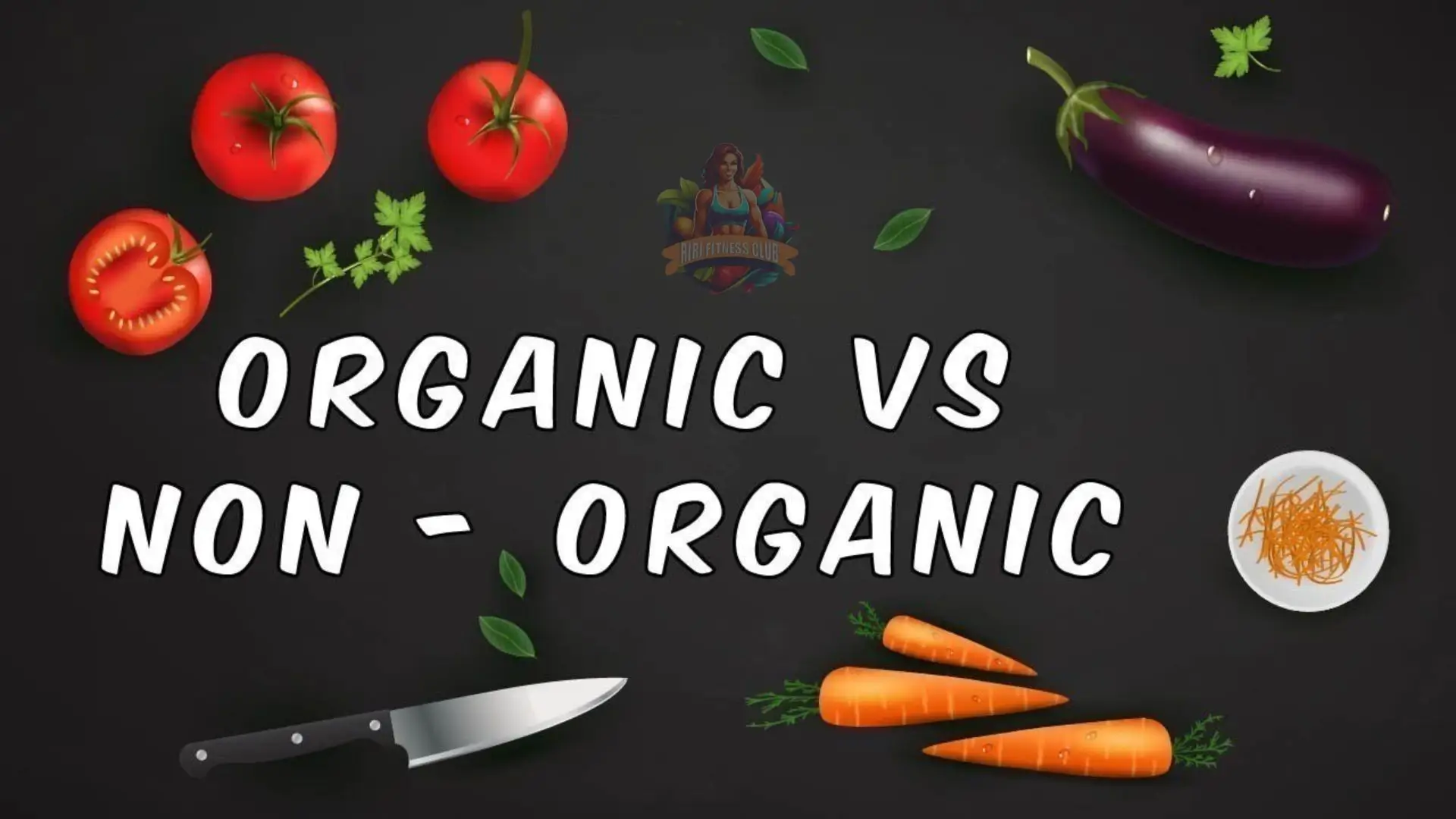 Home 29 A comparison graphic showing fresh vegetables such as tomatoes, carrots, eggplants, and parsley around the text "Organic vs Non-Organic" on a black background, with a knife and a small bowl of shredded carrots included.