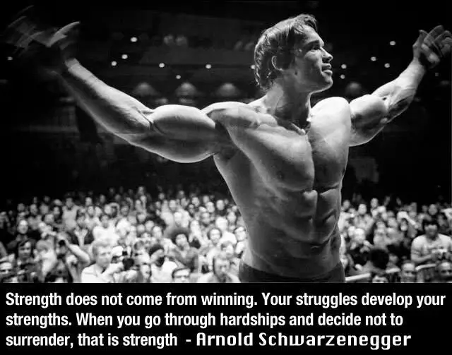 Strengths does not come from winning. It comes from the struggle.