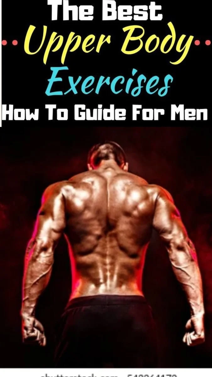 Best Upper Body Exercises for Men: Top Workouts for Strength and Muscle