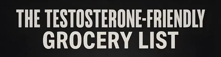 A testosterone-friendly grocery list featuring healthy foods for men.